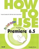 How to Use Adobe Premiere 6.5