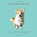 Books : My Name Is Rosie: Snippets of a Corgi's Everyday Life in Her Own Words
