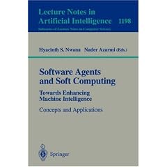 Software Agents and Soft Computing: Towards Enhancing Machine Intelligence - Concepts and Applications (Lecture Notes in Computer Science / Lecture Notes in Artificial Intelligence)