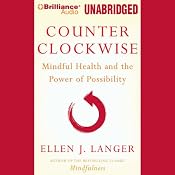 Counterclockwise: Mindful Health and the Transformative Power of Possibility | [Ellen J. Langer]