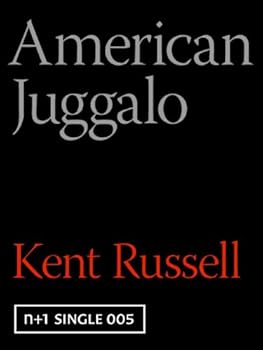 american juggalo (kindle single) - kent russell american juggalo (kindle single) - kent russell