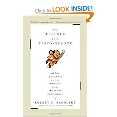 The Trouble With Testosterone: And Other Essays On The Biology Of The Human Predicament