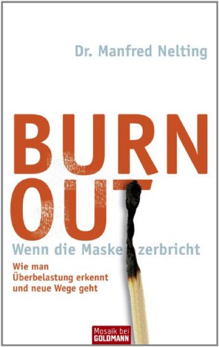Download Burn-out - Wenn die Maske zerbricht: Wie man Überbelastung erkennt und neue Wege geht - Download Burn-out - Wenn die Maske zerbricht: Wie man Überbelastung erkennt und neue Wege geht -