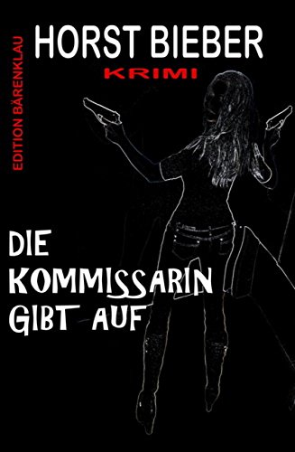 Die Kommissarin gibt auf: Krimi (German Edition)