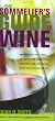 The Sommelier's Guide to Wine: Everything You Need to Know for Selecting, Serving, and Savoring Wine like the Experts