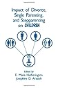 The Impact of Divorce Single Parenting and Stepparenting on Children