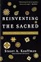 Reinventing the Sacred: A New View of Science, Reason, and Religion
