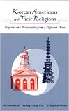 Korean Americans and Their Religions: Pilgrims and Missionaries from a Different Shore