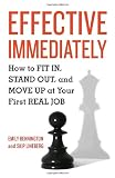 Effective Immediately: How to Fit In, Stand Out, and Move Up at Your First Real Job