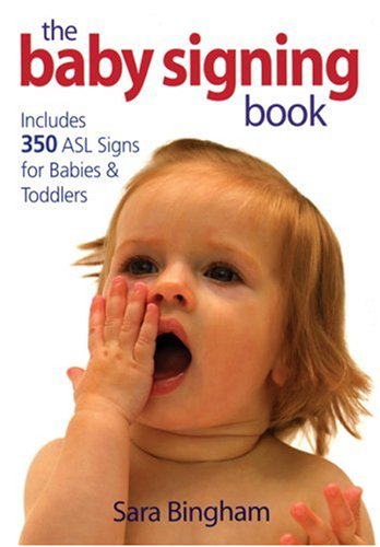 The Baby Signing Book: Includes 350 ASL Signs for Babies and Toddlers