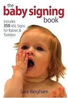 The Baby Signing Book: Includes 350 ASL Signs for Babies and Toddlers