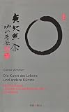 Die Kunst des Lebens und andere K&uuml;nste: Skurrile Skizzen zu einem eurodaoistischen Ethos ohne Moral - G&uuml;nter Wohlfart