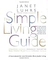 The Simple Living Guide A Sourcebook for Less Stressful, More Joyful Living