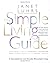The Simple Living Guide A Sourcebook for Less Stressful, More Joyful Living