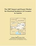 The 2007 Import and Export Market for Electrical Insulators of Ceramics in Austria