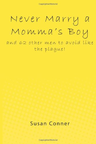 Never Marry a Momma's Boy: and 62 other men to avoid like the plague!