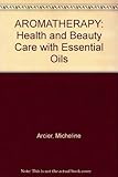 Aromatherapy : health and beauty care with massage and essential oils