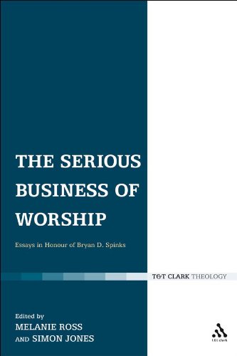 Serious Business of Worship: Essays in Honour of Bryan D. Spinks
