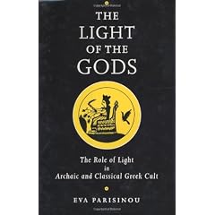 The Light of the Gods: The Role of Light in Archaic and Classical Greek Cult: The Role of Light in Archaic and Classical Greek Culture