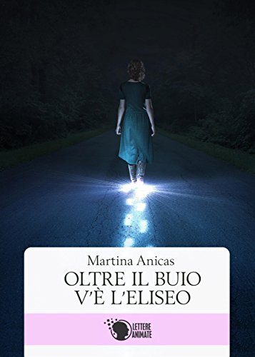 Oltre il buio v'è l'eliseo (Italian Edition)