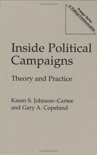 Inside Political Campaigns: Theory and Practice (Praeger Series in Political Communication (Hardcover))