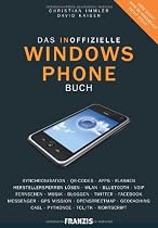 Das inoffizielle Windows Phone Buch: Synchronisation, QR-Codes, Apps, Flashen, Herstellersperren l&ouml;sen, WLAN, Bluetooth, VoIP, Bloggen, Twitter, ... Geocaching, CASL, Python CE, TCL/TK
