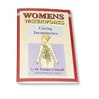 Women's Waterworks: Curing Incontinence by  Pauline E. Chiarelli