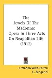 The Jewels Of The Madonna: Opera In Three Acts On Neapolitan Life (1912)