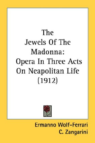 The Jewels Of The Madonna: Opera In Three Acts On Neapolitan Life (1912)