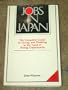 Jobs in Japan: The Complete Guide to Living and Working in the Land of Rising Opportunity