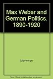 Max Weber and German politics, 1890-1920