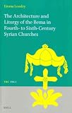 The architecture and liturgy of the bema in fourth- to-sixth-century Syrian churches