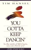 You Gotta Keep Dancin': In the Midst of Life's Hurts, You Can Choose Joy!