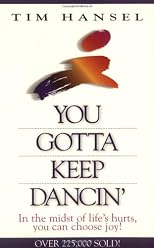 You Gotta Keep Dancin': In the Midst of Life's Hurts, You Can Choose Joy!