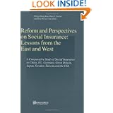 Reform and Perspectives on Social Insurance: Lessons from the East and West - A Comparative Study of Social Insurance in China, EU, Germany, Great ... USA (Series in Employment and Social Policy)'