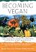 Becoming Vegan: The Complete Guide to Adopting a Healthy Plant-Based Diet