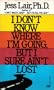I Don't Know Where I'm Going But I Sure Ain't Lost