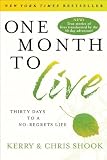 One Month to Live: Thirty Days to a No-Regrets Life [Paperback] [2012] Reprint Ed. Kerry Shook, Chris Shook