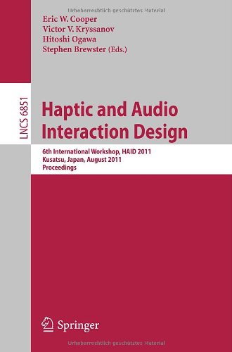 Haptic and Audio Interaction Design: 6th International Workshop, HAID 2011, Kusatu, Japan, August 25-26, 2011. Proceedings (Lecture Notes in Computer ... Applications, incl. Internet/Web, and HCI)