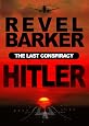 Hitler: The Last Conspiracy by Revel Barker