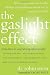 The Gaslight Effect: How to Spot and Survive the Hidden Manipulation Others Use to Control Your Life