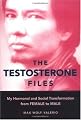 The Testosterone Files: My Hormonal and Social Transformation from Female to Male