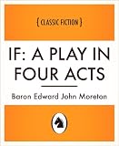 414%2BGeaTOnL. SL160  If: a play in four acts