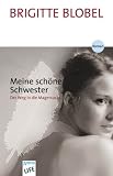 Meine sch�ne Schwester: Der Weg in die Magersucht - Brigitte Blobel