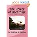 The Power of Breathing: A Practical Scientific Approach To Breathing for Physical, Mental, and Spiritual Well-Being Based on Ancient Experiences of the East and Scientific Experimentation of the West