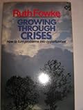 Growing through crises : how to turn problems into opportunities
