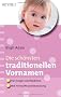Die sch�nsten traditionellen Vornamen: - F�r M�dchen und Jungen - - Mit Herkunft und Bedeutung