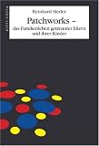 Patchworks - das Familienleben getrennter Eltern und ihrer Kinder: Mit einem Vorwort von Helm Stierlin
