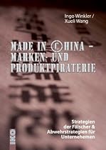 Made in China - Marken- und Produktpiraterie. Strategien der F&auml;lscher & Abwehrstrategien f&uuml;r Unternehmen