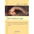 Die Tetanus-L�ge: Warum das Bakterium nicht die Ursache sein kann und die Impfung keinen Sinn macht